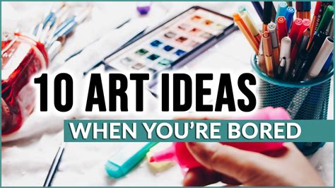 ART THINGS TO DO WHEN YOU'RE BORED: A Creative Journey Through the Arts